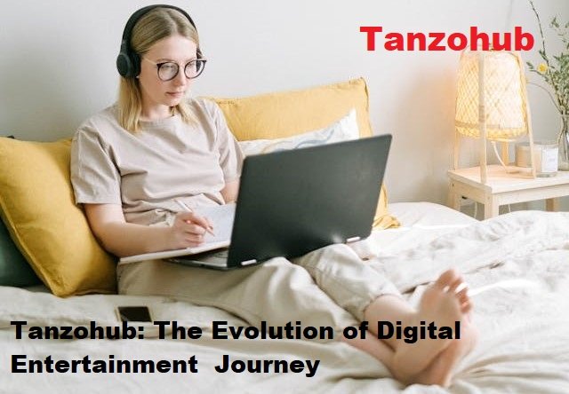 Tanzohub: The Evolution of Digital Entertainment  Journey